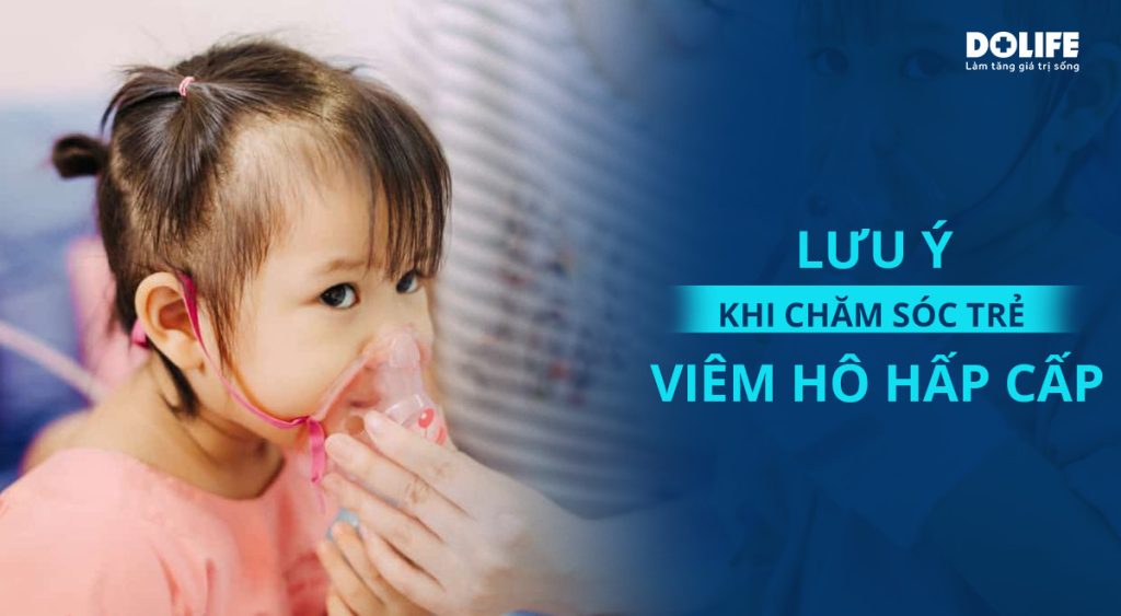 5 Lưu ý quan trọng khi chăm sóc trẻ viêm đường hô hấp tại nhà