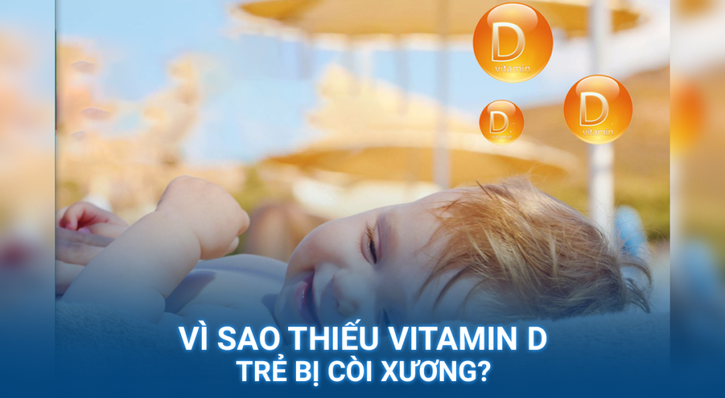 Vì sao thiếu Vitamin D trẻ bị còi xương?