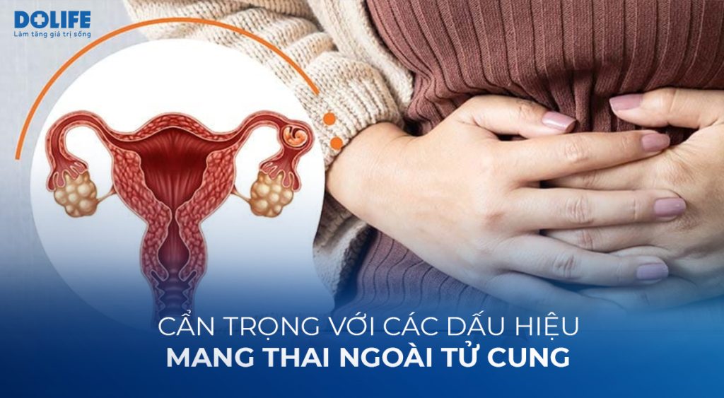 Dấu hiệu cảnh báo mang thai ngoài tử cung: Nguy hiểm – mẹ bầu cẩn trọng ngay!