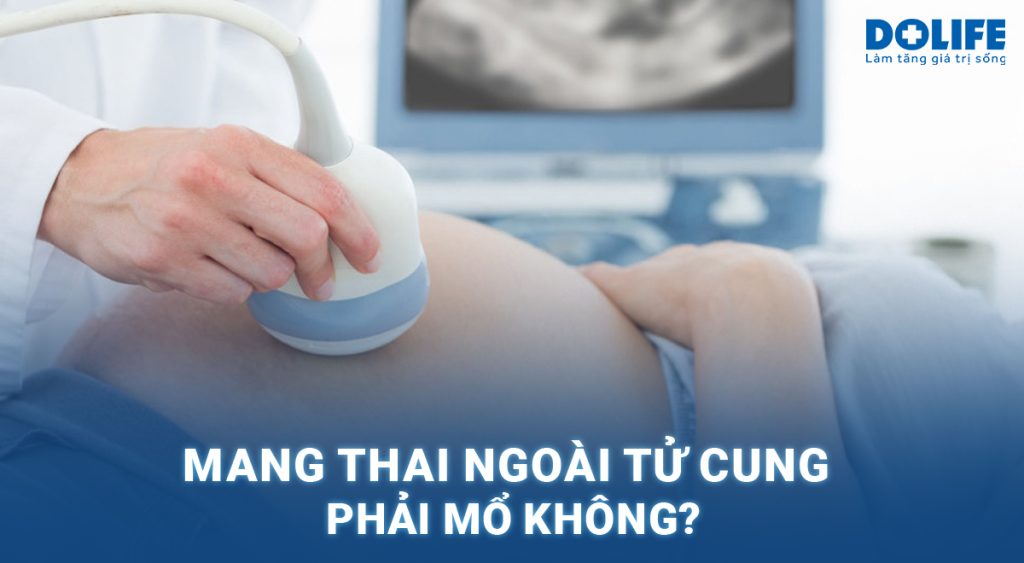 Mang thai ngoài tử cung phải mổ không? 