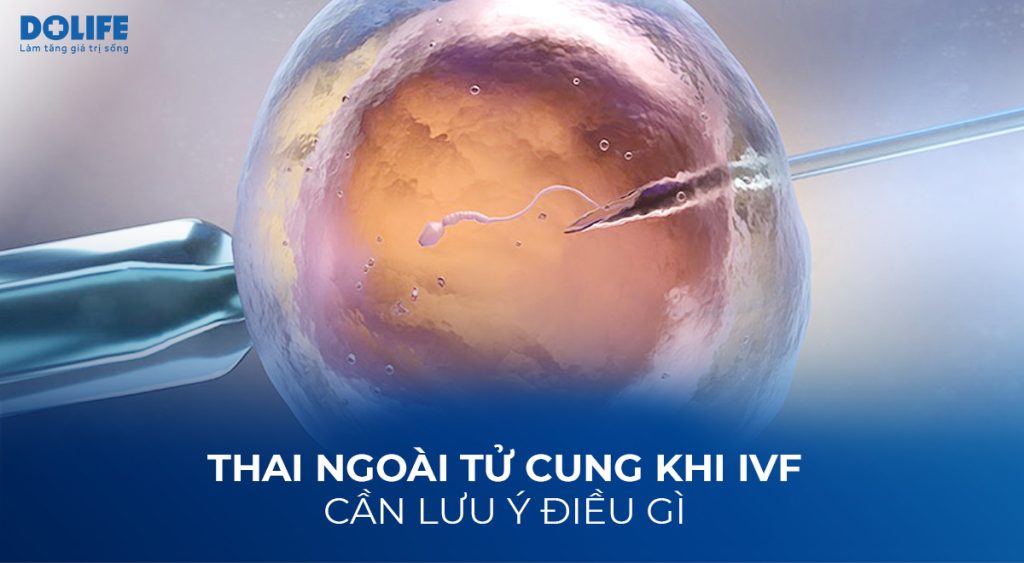 Thai ngoài tử cung khi IVF – Dấu hiệu và cách phòng tránh