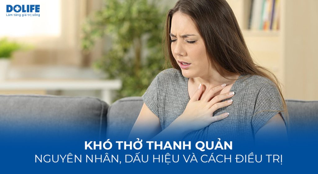 Khó thở thanh quản: Nguyên nhân, dấu hiệu và cách điều trị