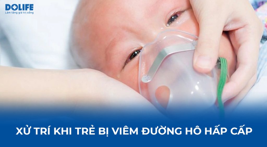 Trẻ bị viêm đường hô hấp cần xử trí thế nào?