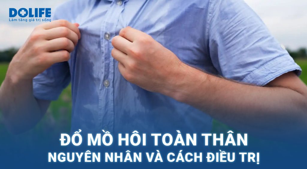 Đổ mồ hôi toàn thân: Nguyên nhân và cách điều trị