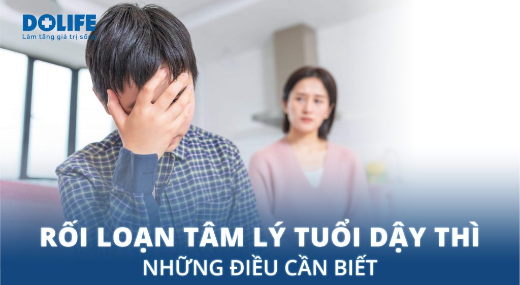 Rối loạn tâm lý tuổi dậy thì: Những điều cần biết