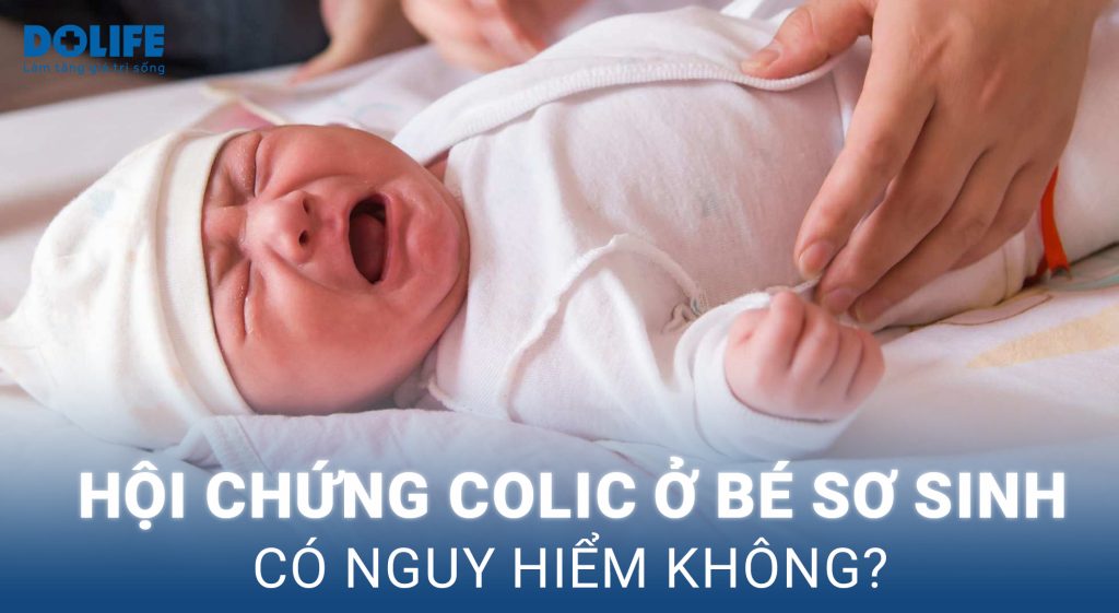 Hội chứng Colic ở bé sơ sinh: Nguyên nhân & giải pháp cho hội chứng quấy khóc ở trẻ