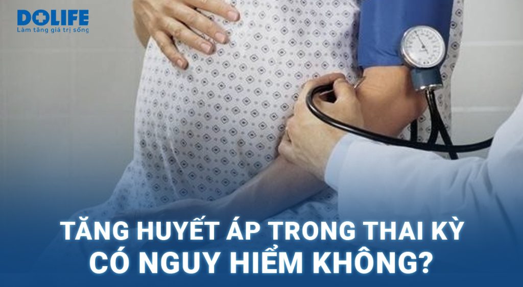 Tăng huyết áp trong thai kỳ có nguy hiểm không?