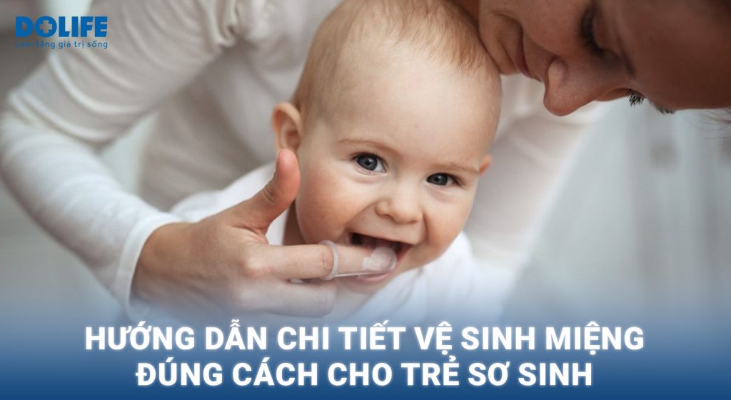Hướng dẫn chi tiết vệ sinh miệng đúng cách cho trẻ sơ sinh