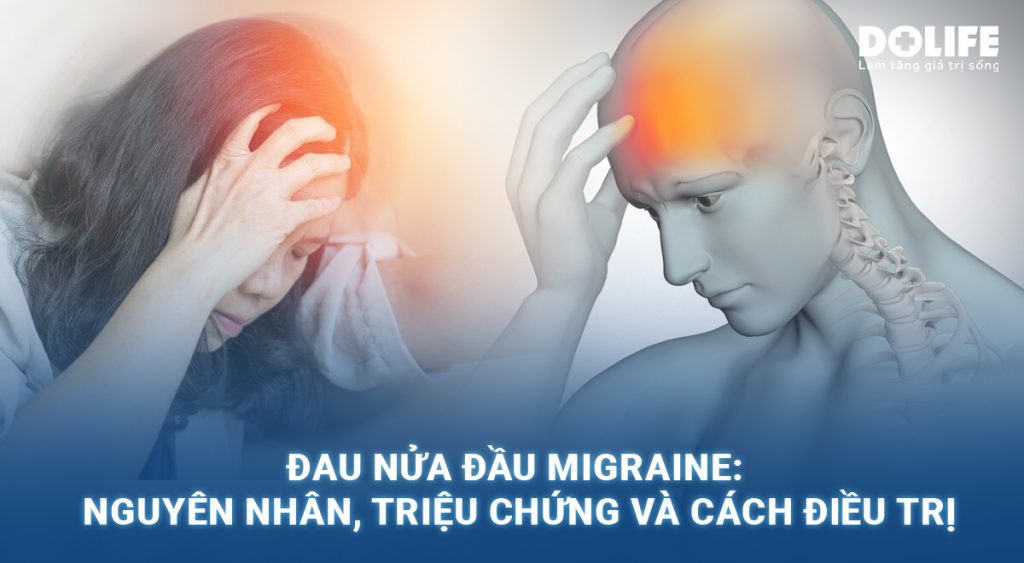 Đau nửa đầu Migraine: Nguyên nhân, triệu chứng và cách điều trị